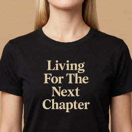 Leben für das nächste Kapitel T-Shirt