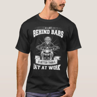 Leben hinter Bars besser als Motorrad T-Shirt