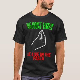 leben in der Gegenwart leben in der Pasta Italien T-Shirt
