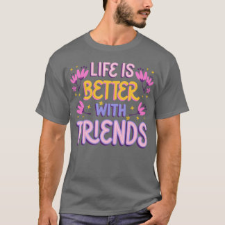 Leben ist besser mit Freunden T-Shirt