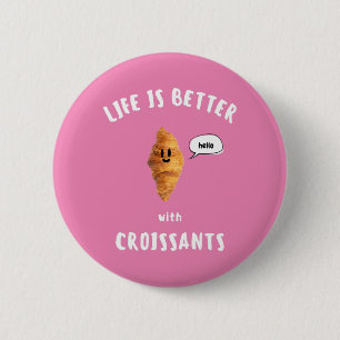 LEBEN IST BESSER MIT KROISSANTEN BUTTON
