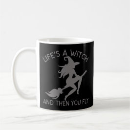 LEBEN IST EIN WITCH UND DANN FLIEGT DU lustig Kaffeetasse