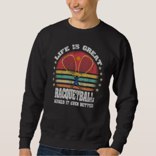 Leben ist großartig Racquetball macht es besser R Sweatshirt