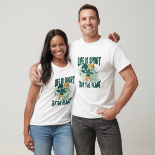 Leben ist Kurz Kauf der Pflanze T - Shirt