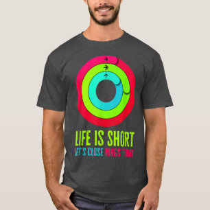 Leben ist kurz Let's nahe Aktivität klingelt heute T-Shirt