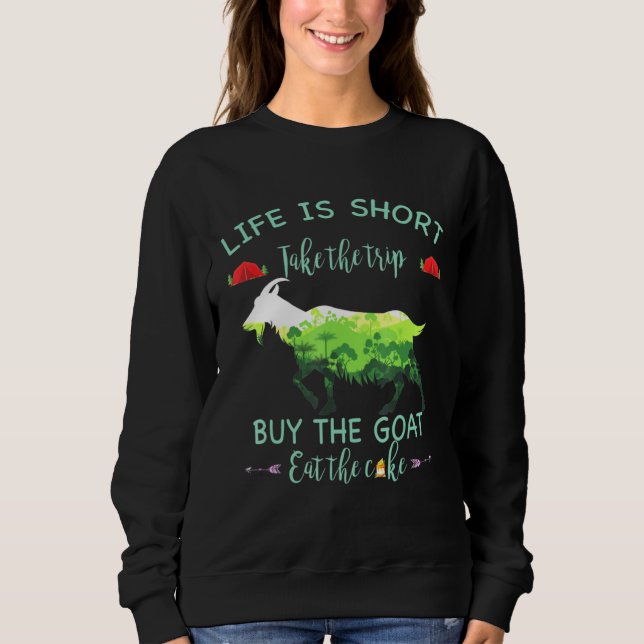 Leben ist Kurzer kaufen Sie die Ziegen essen die K Sweatshirt (Vorderseite)