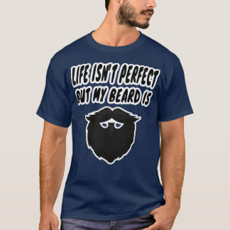Leben ist nx27t perfekt, aber mein Bart ist lustig T-Shirt