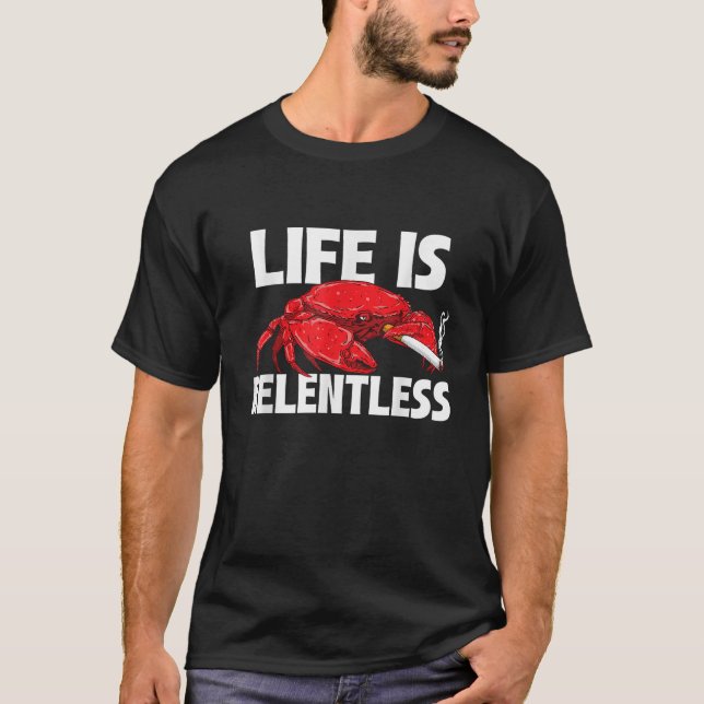 Leben ist unerbittlich Krebserkrabbe Lover Seafood T-Shirt (Vorderseite)