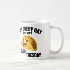 LEBEN JEDER TAG WIE ITIS TACO DIENSTAG KAFFEETASSE