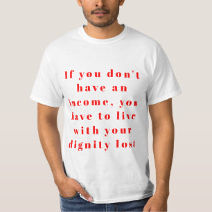Leben ohne Einkommen bedeutet oft T-Shirt