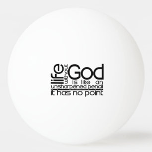 Leben ohne Gott… Tischtennisball