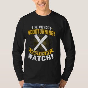 Leben ohne Holzdrechseln Knoten auf meiner Uhr Hol T-Shirt