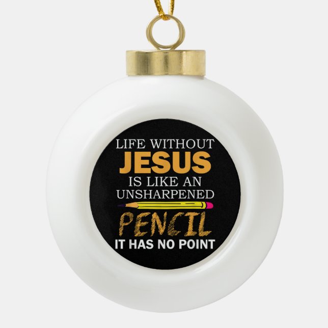 Leben ohne Jesus Funny Christlicher religiöser Gla Keramik Kugel-Ornament (Vorderseite)