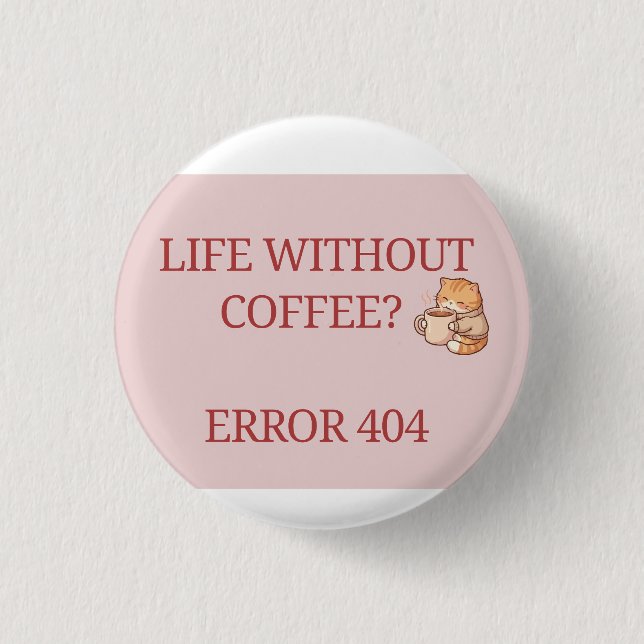 Leben ohne Kaffee? Error 404 – Lustiger Kaffeelieb Button (Vorderseite)