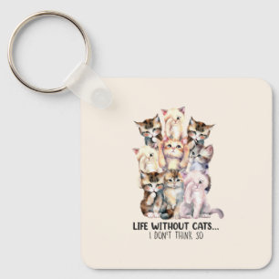 Leben ohne Katzen? Ich denke nicht so Schlüsselanhänger