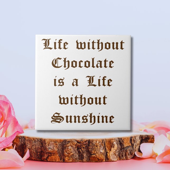 Leben ohne Schokolade ist ein Leben ohne Sonnensch Fliese (Life without Chocolate is a Life without Sunshine Tile)