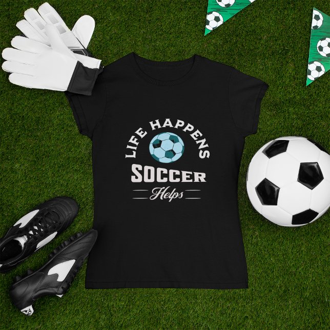 Leben passiert Fußball hilft T-Shirt (Life Happens Soccer Helps T Shirt for soccer fans and players.)