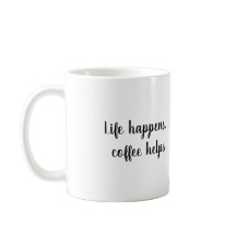 Leben passiert, Kaffee hilft Tasse