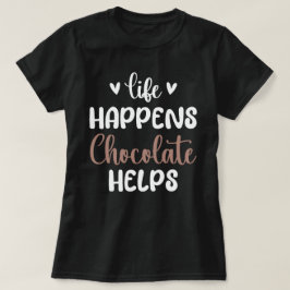 Leben passiert Schokolade hilft Positivität Typogr T-Shirt