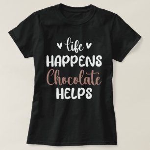 Leben passiert Schokolade hilft Positivität Typogr T-Shirt