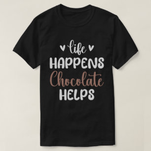 Leben passiert Schokolade hilft Positivität Typogr T-Shirt