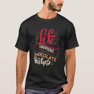 Leben passiert Schokolade hilft T-Shirt