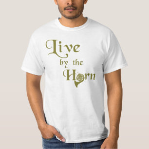 Leben Sie durch das Horn T-Shirt