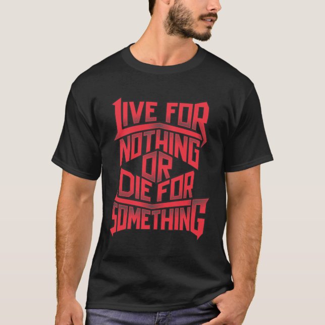 Leben Sie für nichts, die für etwas T-Shirt (Vorderseite)