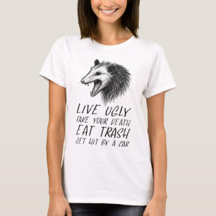Leben Sie hässlich Fake Ihr Tod essen Müll Funny O T-Shirt