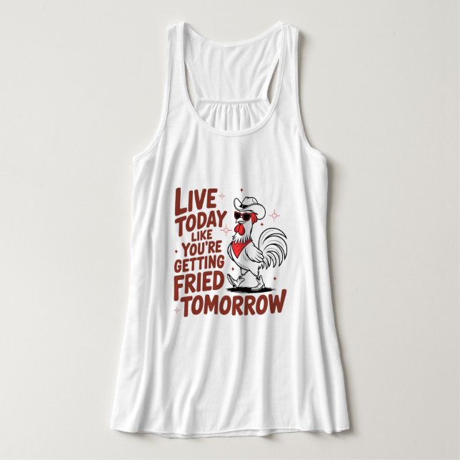 Leben Sie heute, wie Sie morgen gebraten werden Tank Top (Design Vorderseite)