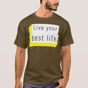 Leben Sie Ihr bestes Leben 6 T-Shirt