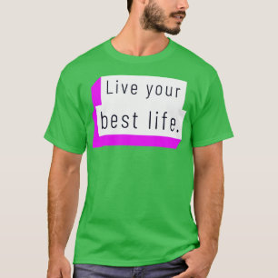 Leben Sie Ihr bestes Leben 7 T-Shirt