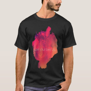 Leben Sie Ihr bestes Leben, Rose T-Shirt