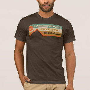 Leben Sie Ihre Träume - den Kapitalismus stürzen T-Shirt