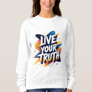 Leben Sie Ihre Wahrheit - Motivierend Typografie Sweatshirt