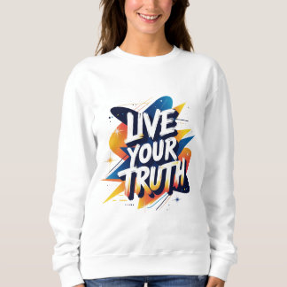 Leben Sie Ihre Wahrheit - Motivierend Typografie Sweatshirt