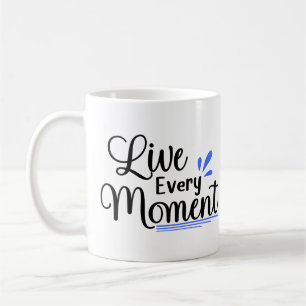 Leben Sie jeden Augenblick Kaffeetasse