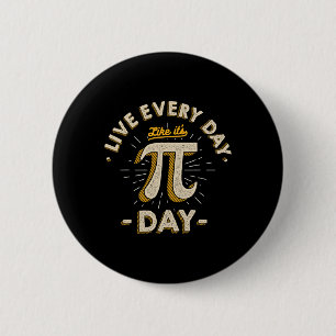 Leben Sie jeden Tag, wie es ist Pi-Day - Funny Vin Button