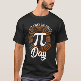 Leben Sie jeden Tag wie es ist Pi Day - Mathe Nerd T-Shirt