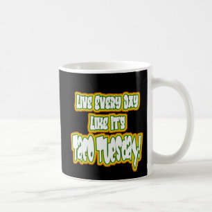 Leben Sie jeden Tag, wie es ist Taco Dienstag! Kaffeetasse