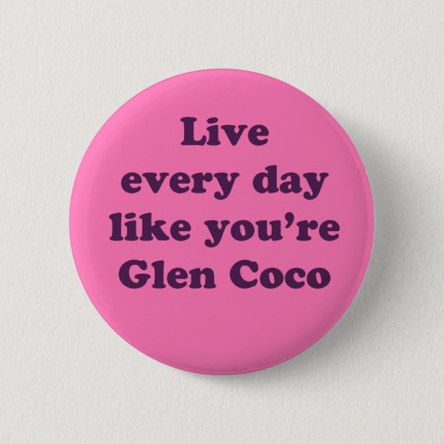 Leben Sie jeden Tag wie Glen Coco Button (Vorderseite)