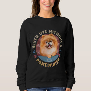 Leben Sie nie ohne Spitz Spitz Aka Pom Sweatshirt