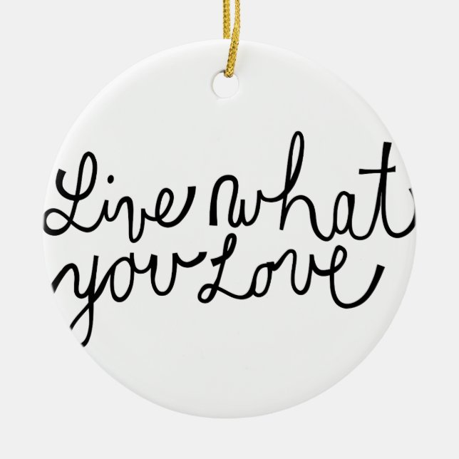 Leben Sie, was Sie Liebe-motivierend Slogan Keramikornament (Vorne)
