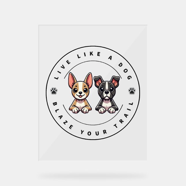 Leben Sie wie ein Hund, der Ihren Weg klopft Acrylschild (Vorderseite)