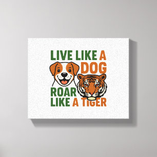 Leben Sie wie ein Hundefeld wie ein Tiger Leinwanddruck
