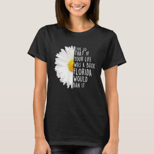 Leben, sodass, wenn Ihr Leben wäre ein Buch Florid T-Shirt