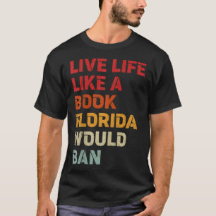 Leben wie ein Buch, das Florida verbieten würde T-Shirt