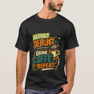 Lebendig Debug Trinke Kaffee Wiederhole Lustiger P T-Shirt