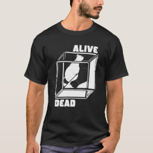 Lebendig und tot Quantenmechanik Physiker Schroed T-Shirt