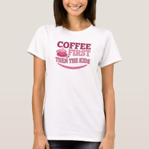 Lebendiger KAFFEE ERST DANN DIE KINDER Individuell T-Shirt